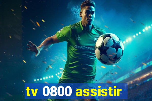 tv 0800 assistir